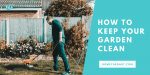 How to keep your garden clean